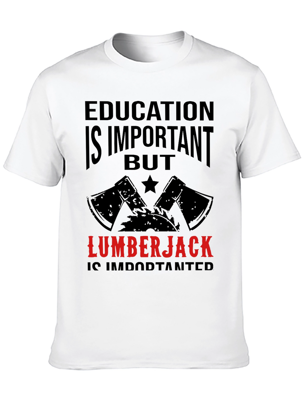 Funny Lumberjack T-Shirt - Education Is Important