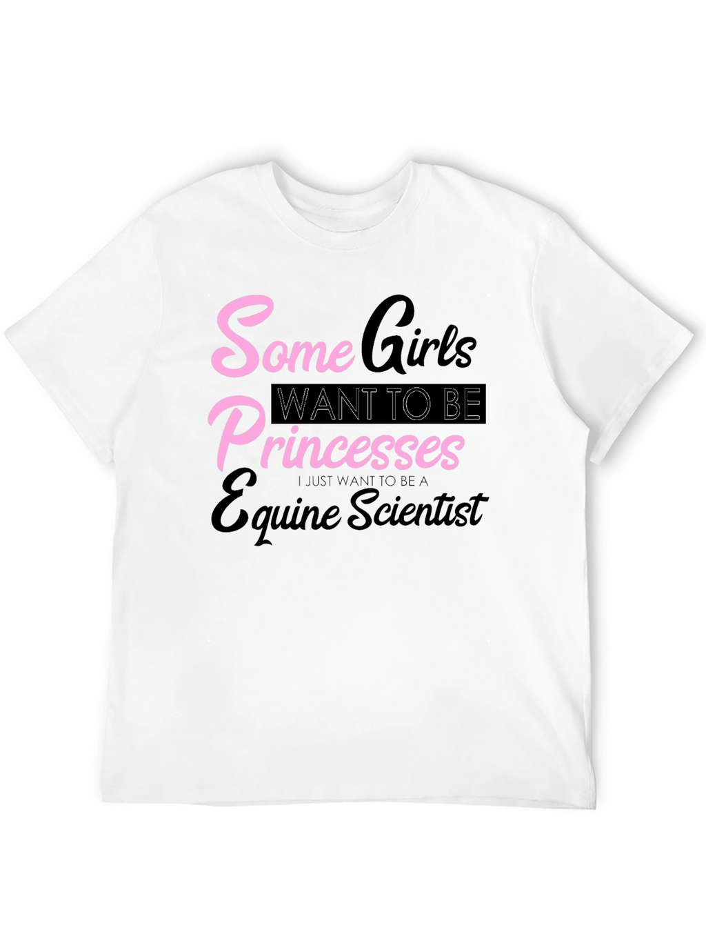 Equine Scientist T-Shirt - Some Girls Princesses
