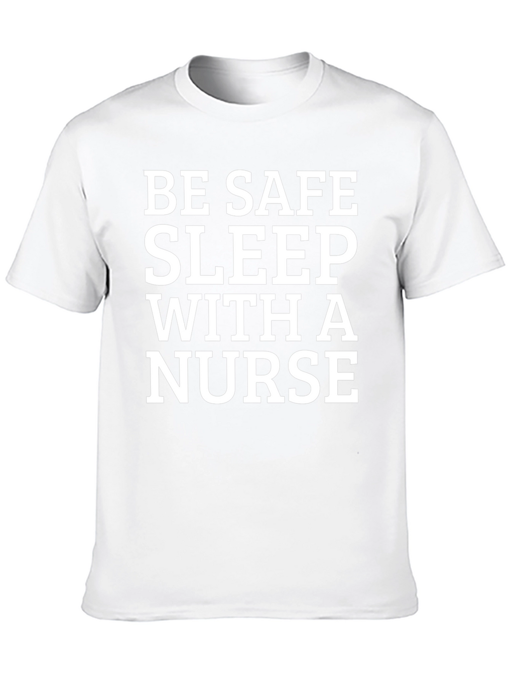 Be Safe Sleep With a Nurse T-Shirt