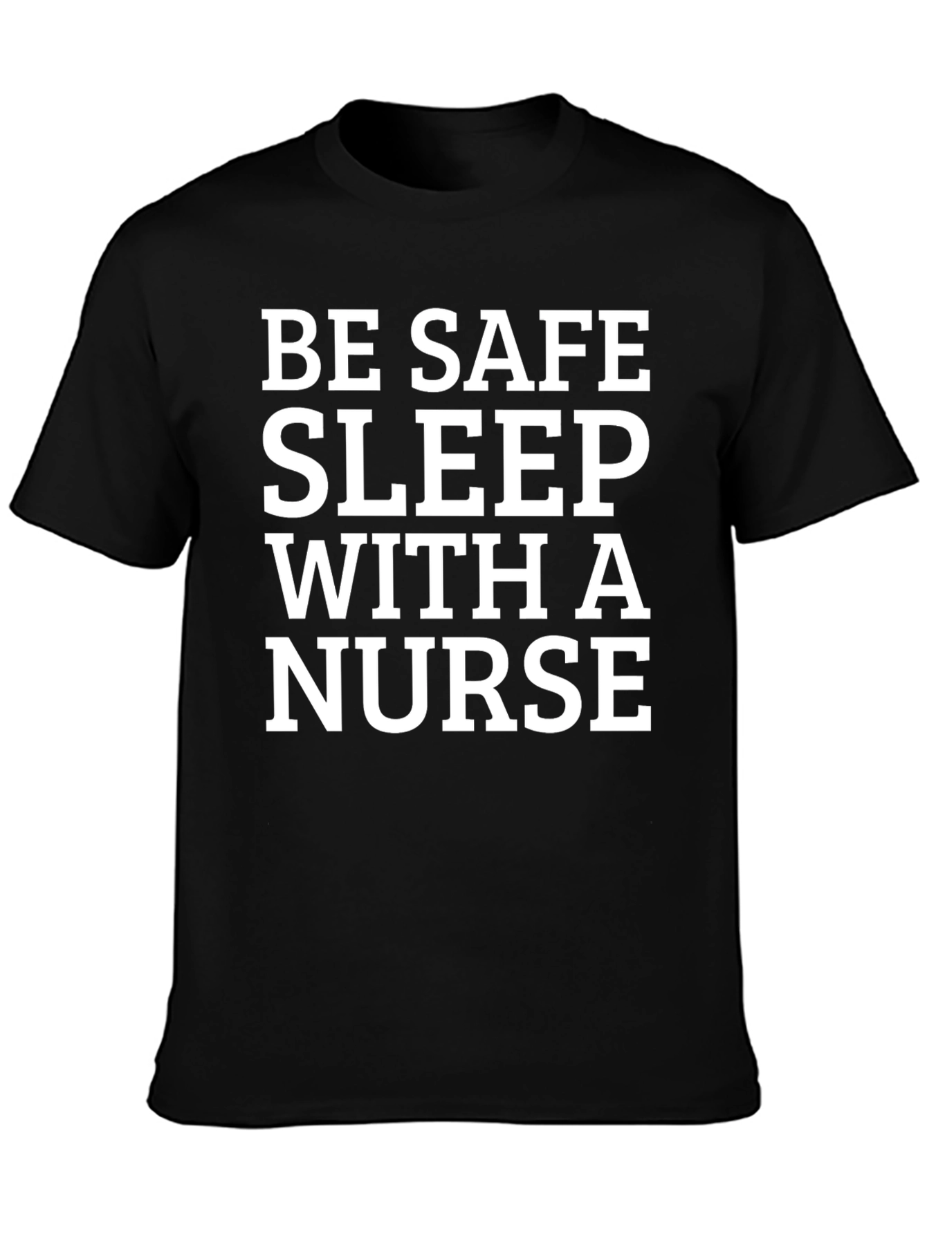 Be Safe Sleep With a Nurse T-Shirt