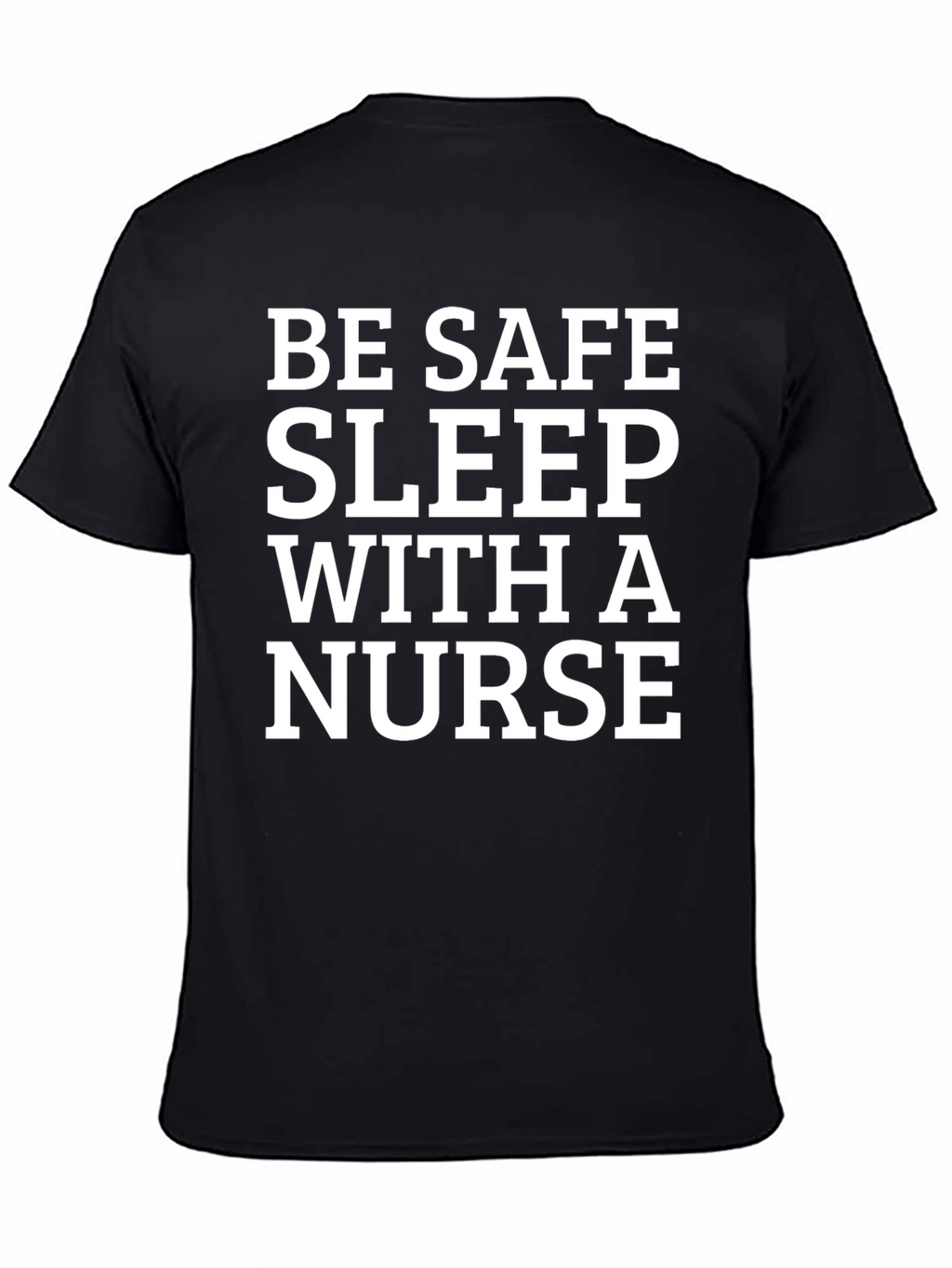 Be Safe Sleep With a Nurse T-Shirt