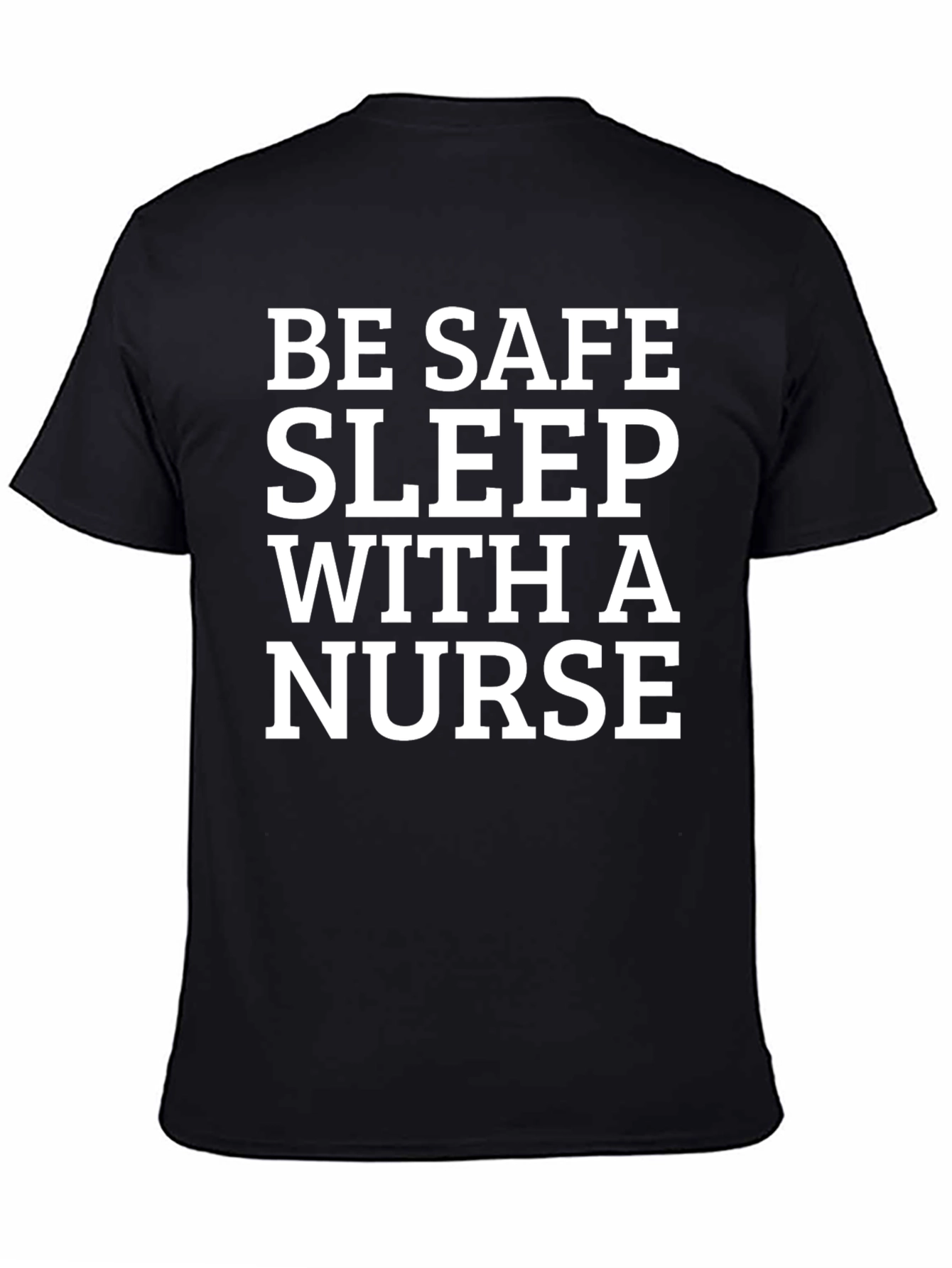 Be Safe Sleep With a Nurse T-Shirt