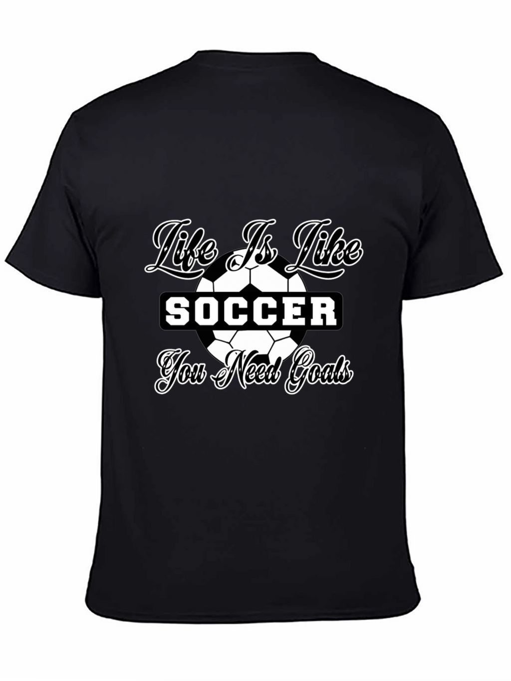 Life is Like Soccer Black T-Shirt - Goals Tee