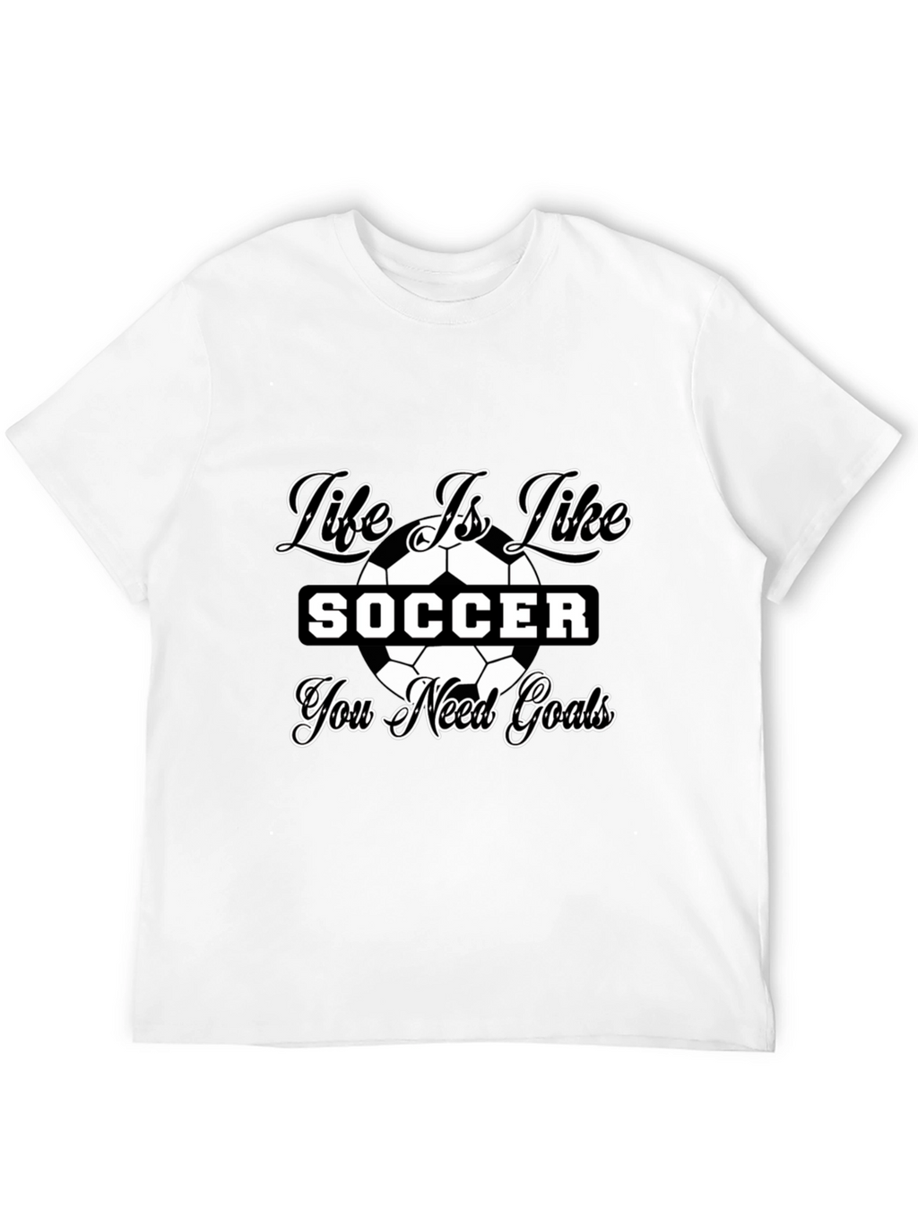Life is Like Soccer Black T-Shirt - Goals Tee