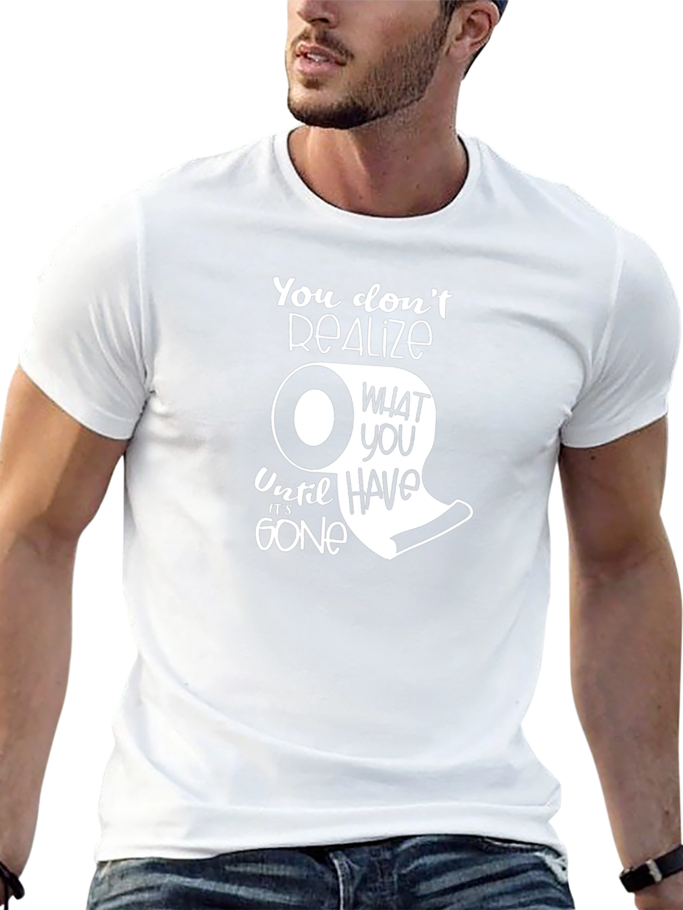You Dont Realize T-Shirt - Funny Toilet Paper Graphic Tee