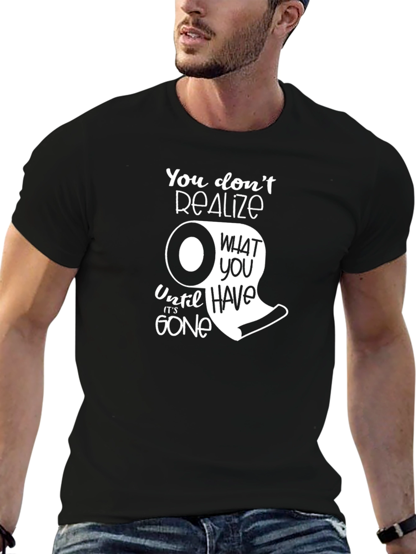You Dont Realize T-Shirt - Funny Toilet Paper Graphic Tee