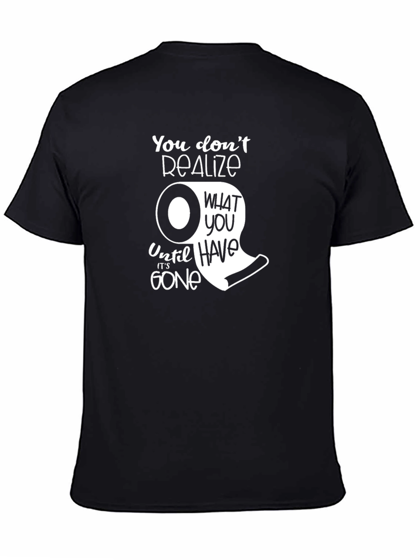 You Dont Realize T-Shirt - Funny Toilet Paper Graphic Tee