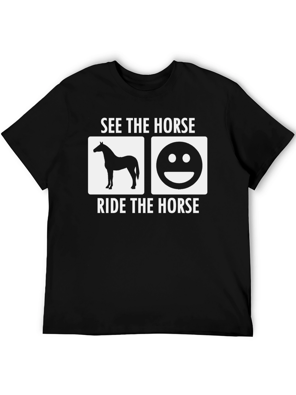 See The Horse Ride The Horse T-Shirt
