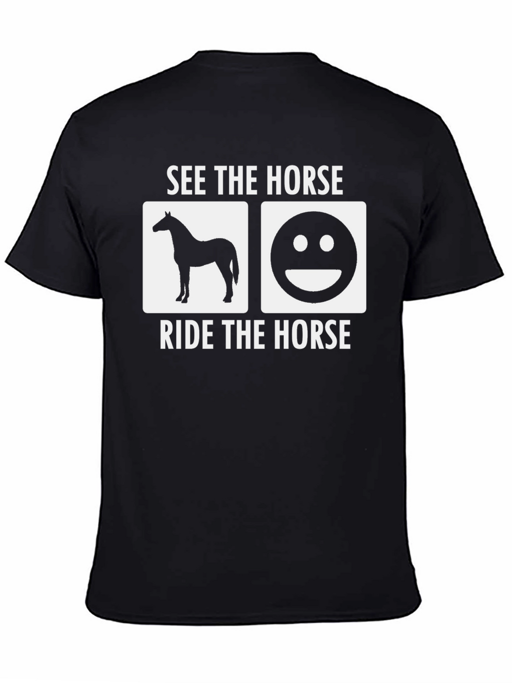 See The Horse Ride The Horse T-Shirt