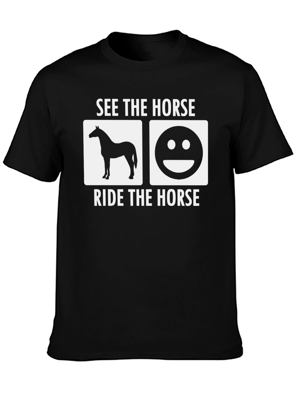 See The Horse Ride The Horse T-Shirt