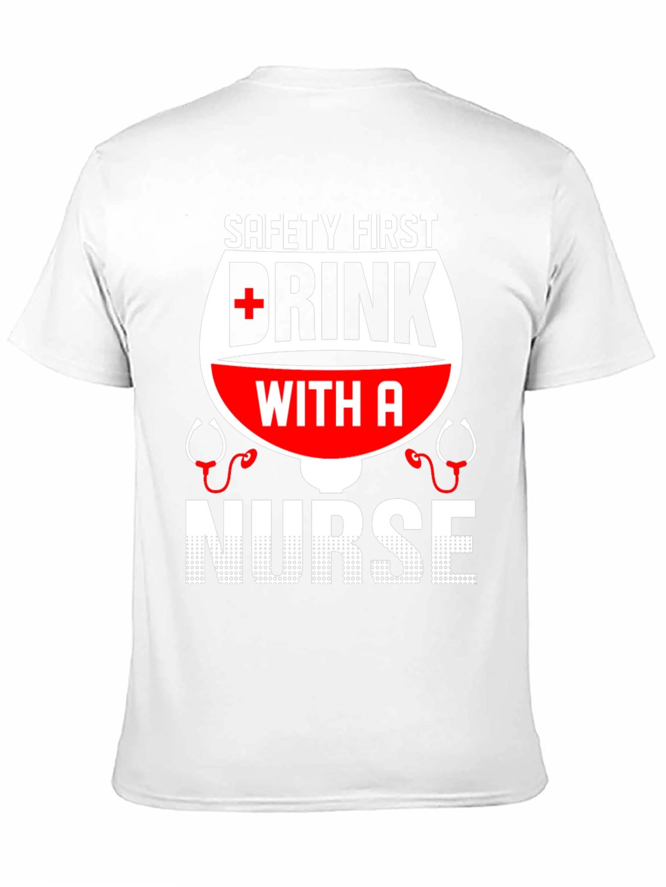Safety First Drink with a Nurse T-Shirt