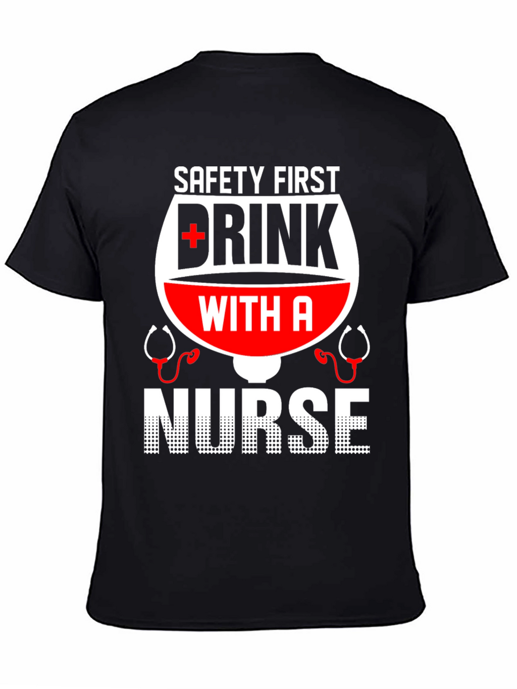 Safety First Drink with a Nurse T-Shirt