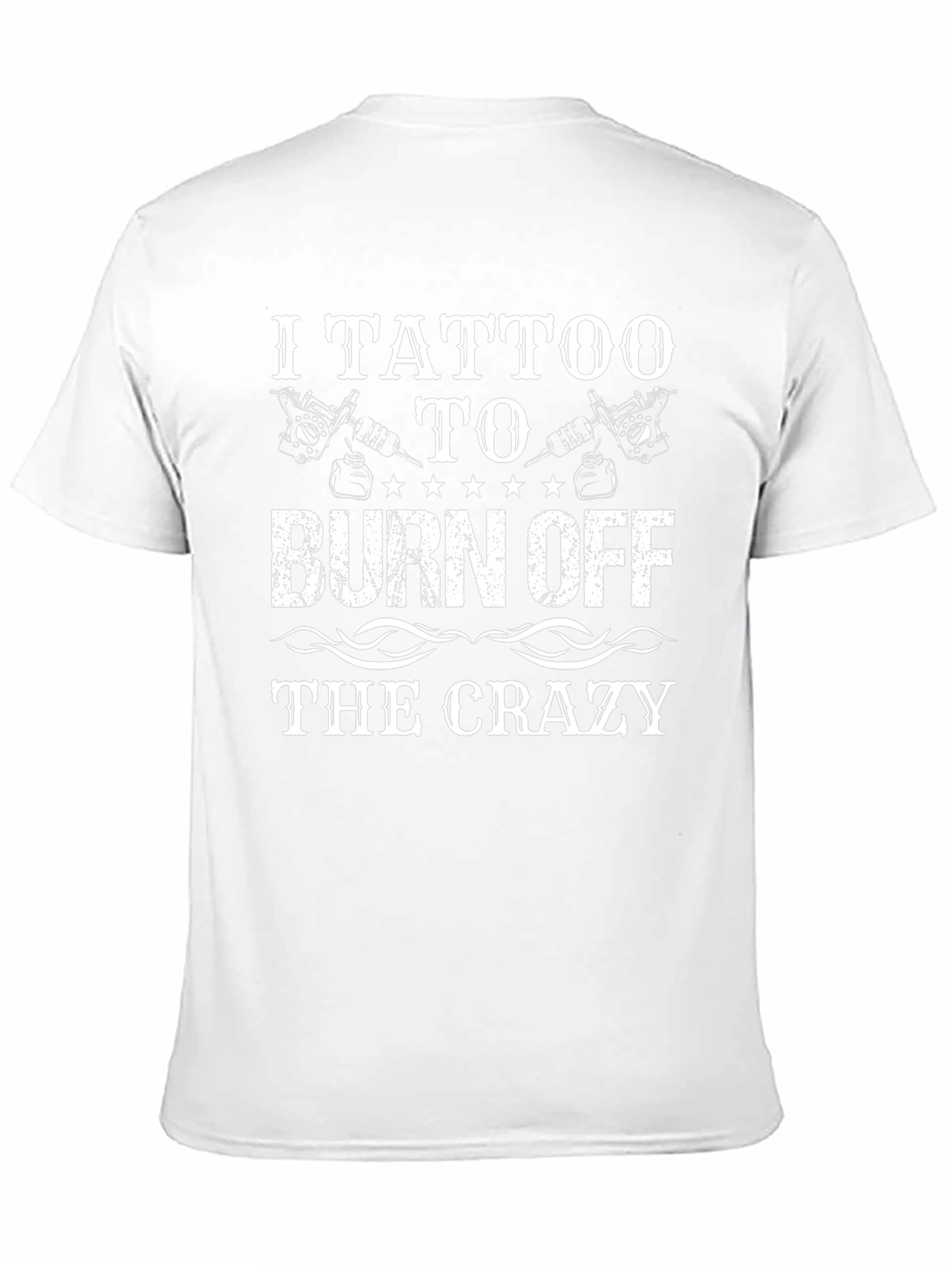 I Tattoo to Burn Off the Crazy T-Shirt