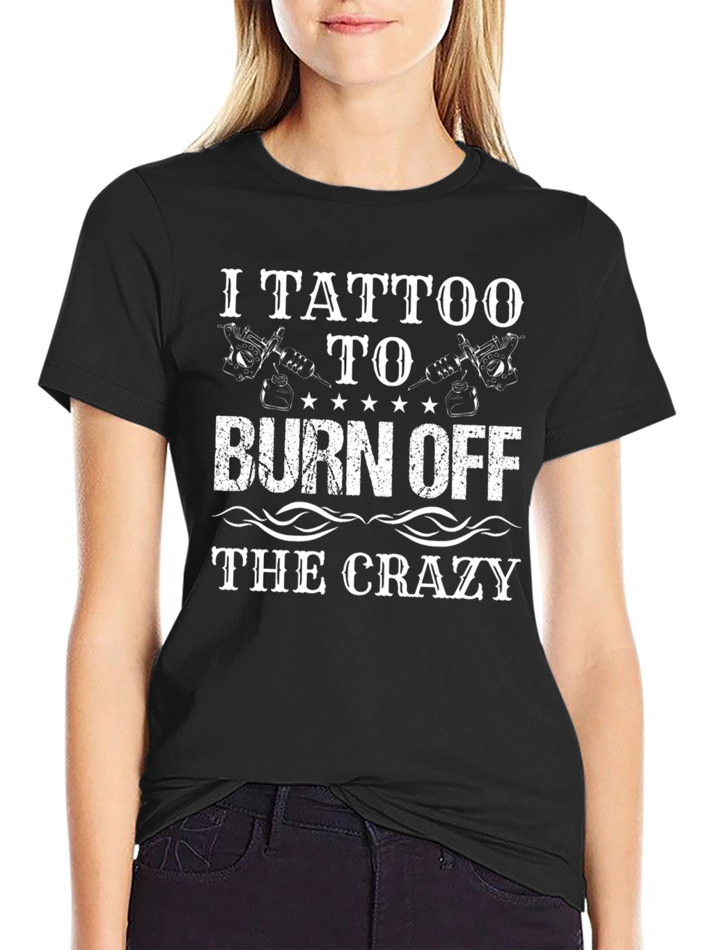 I Tattoo to Burn Off the Crazy T-Shirt