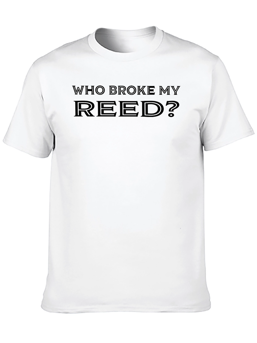 Who Broke My Reed? Black T-Shirt