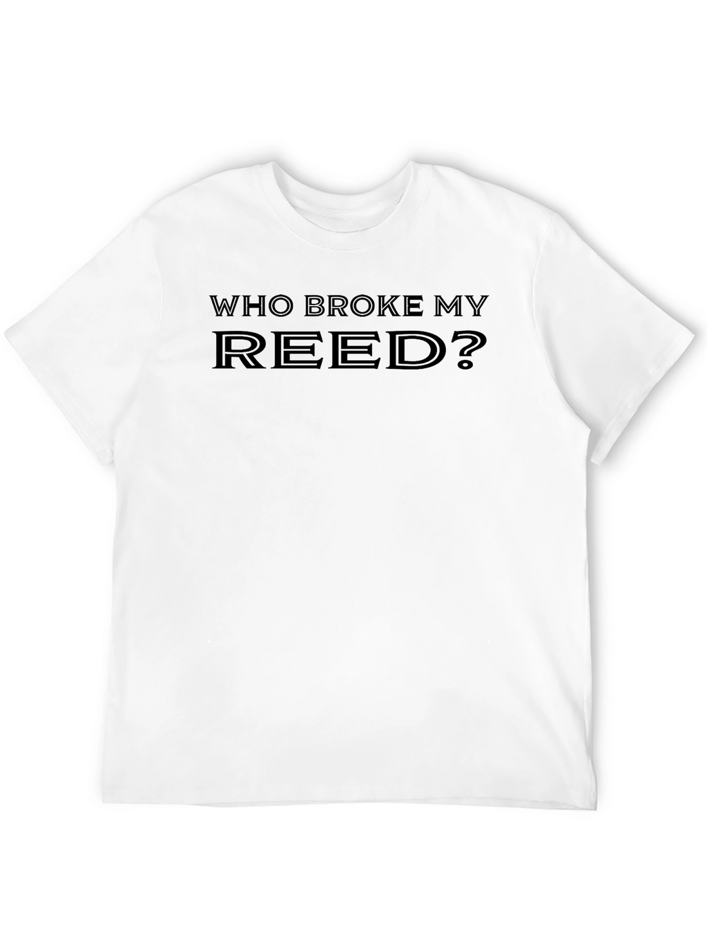 Who Broke My Reed? Black T-Shirt