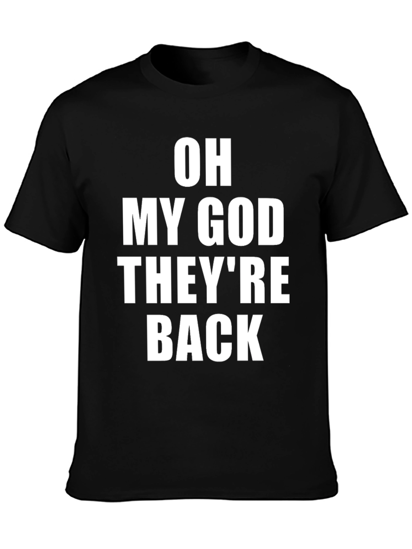 Oh My God Theyre Back T-Shirt