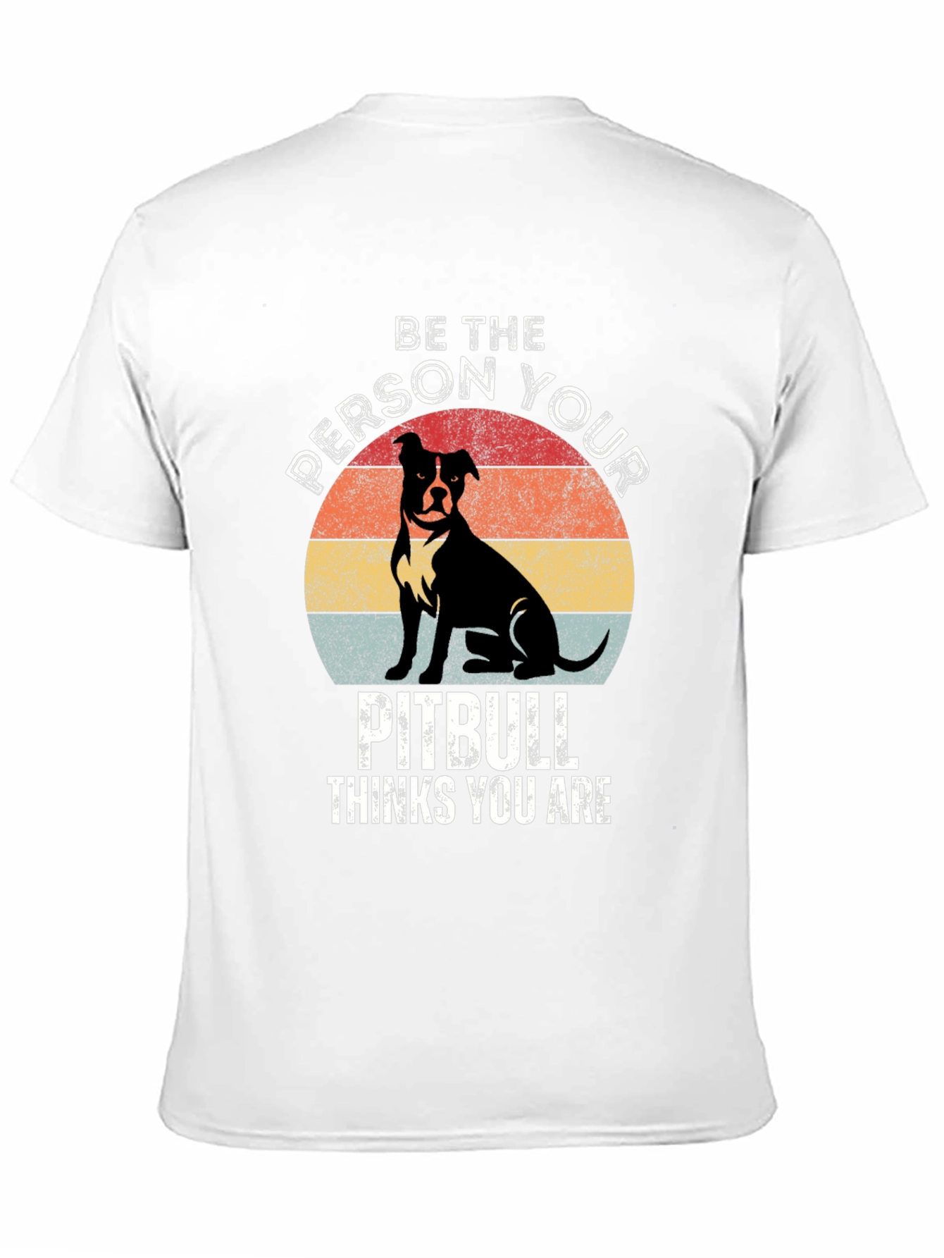 Be the Person Your Pitbull Thinks You Are T-Shirt