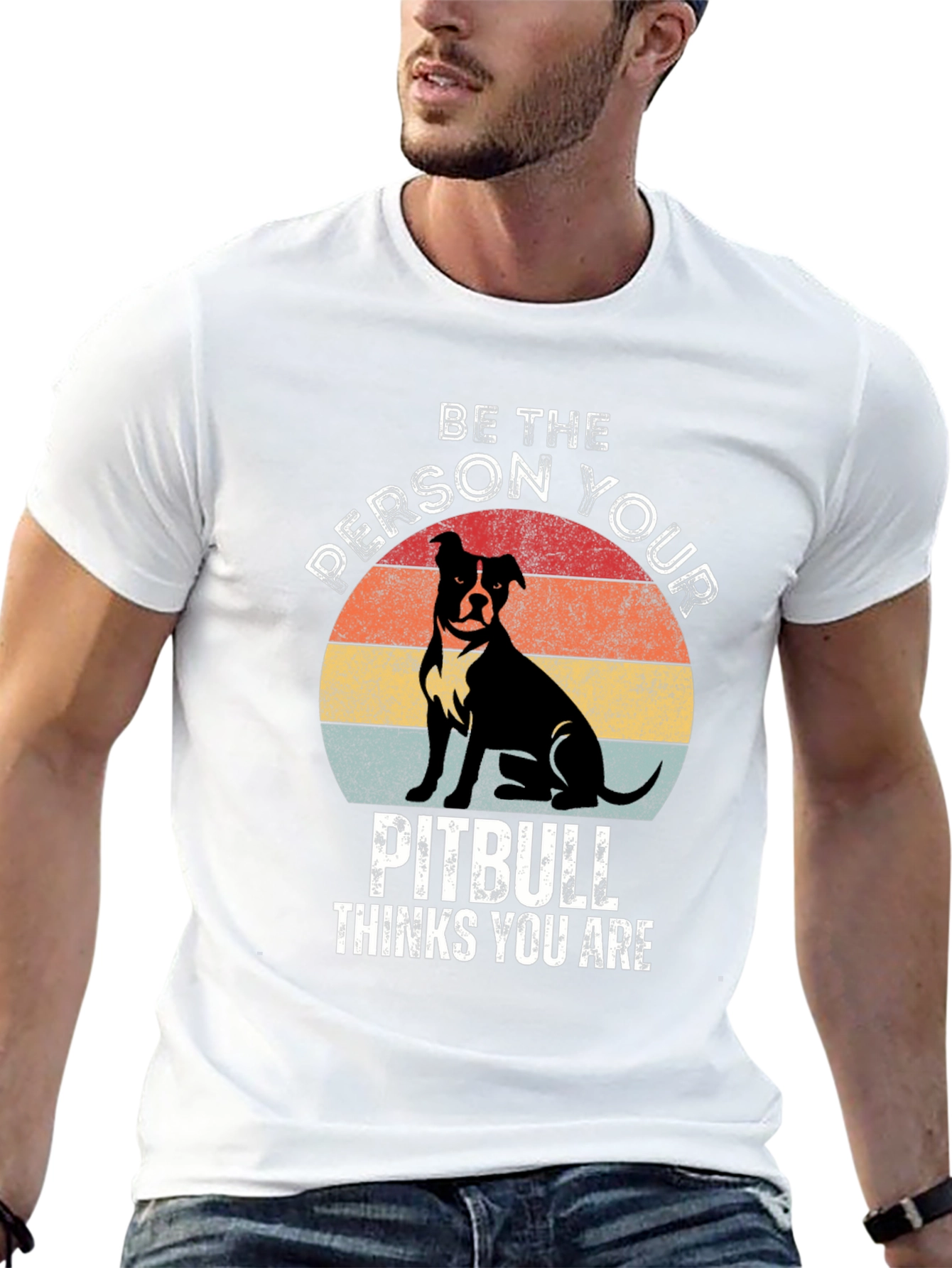 Be the Person Your Pitbull Thinks You Are T-Shirt