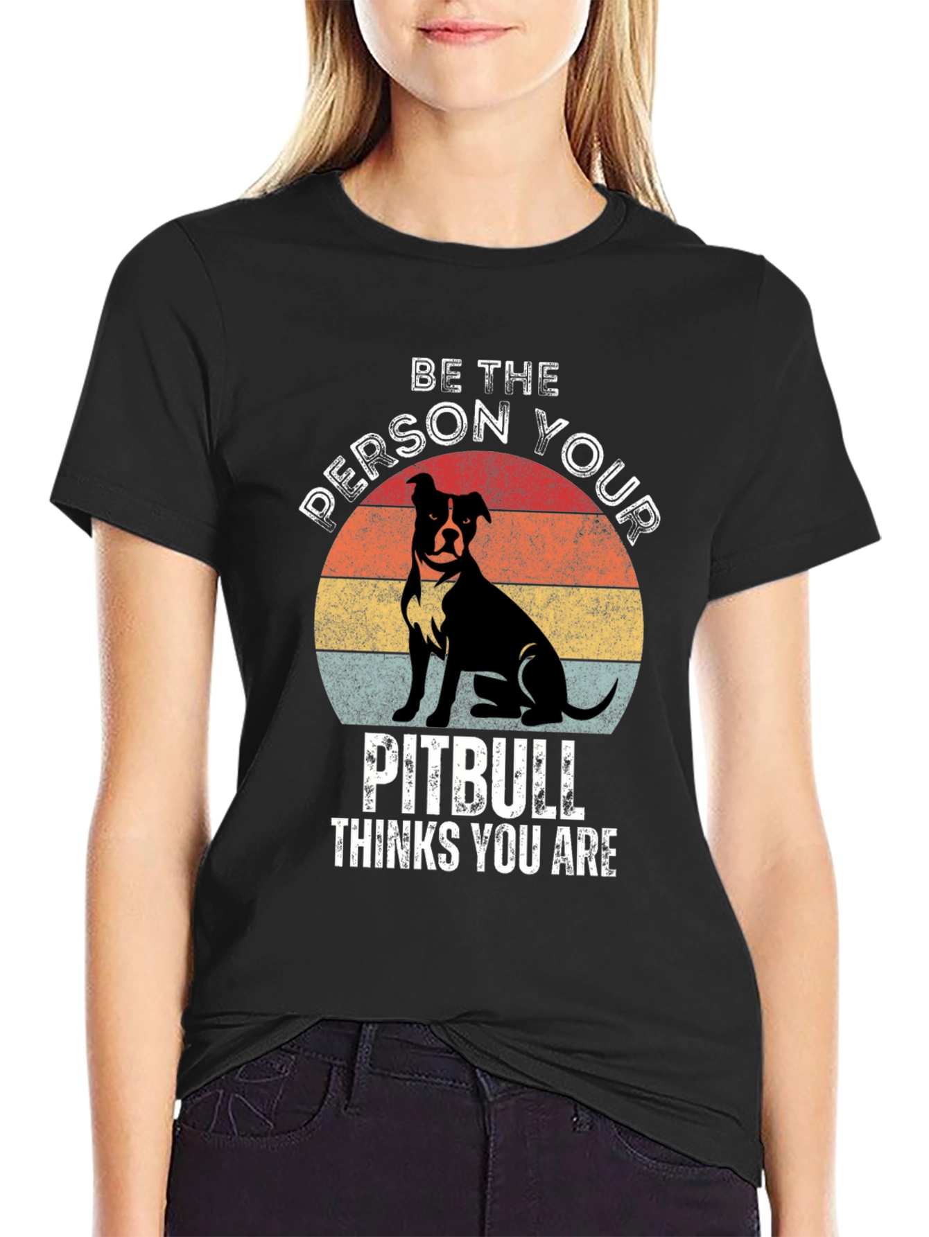Be the Person Your Pitbull Thinks You Are T-Shirt