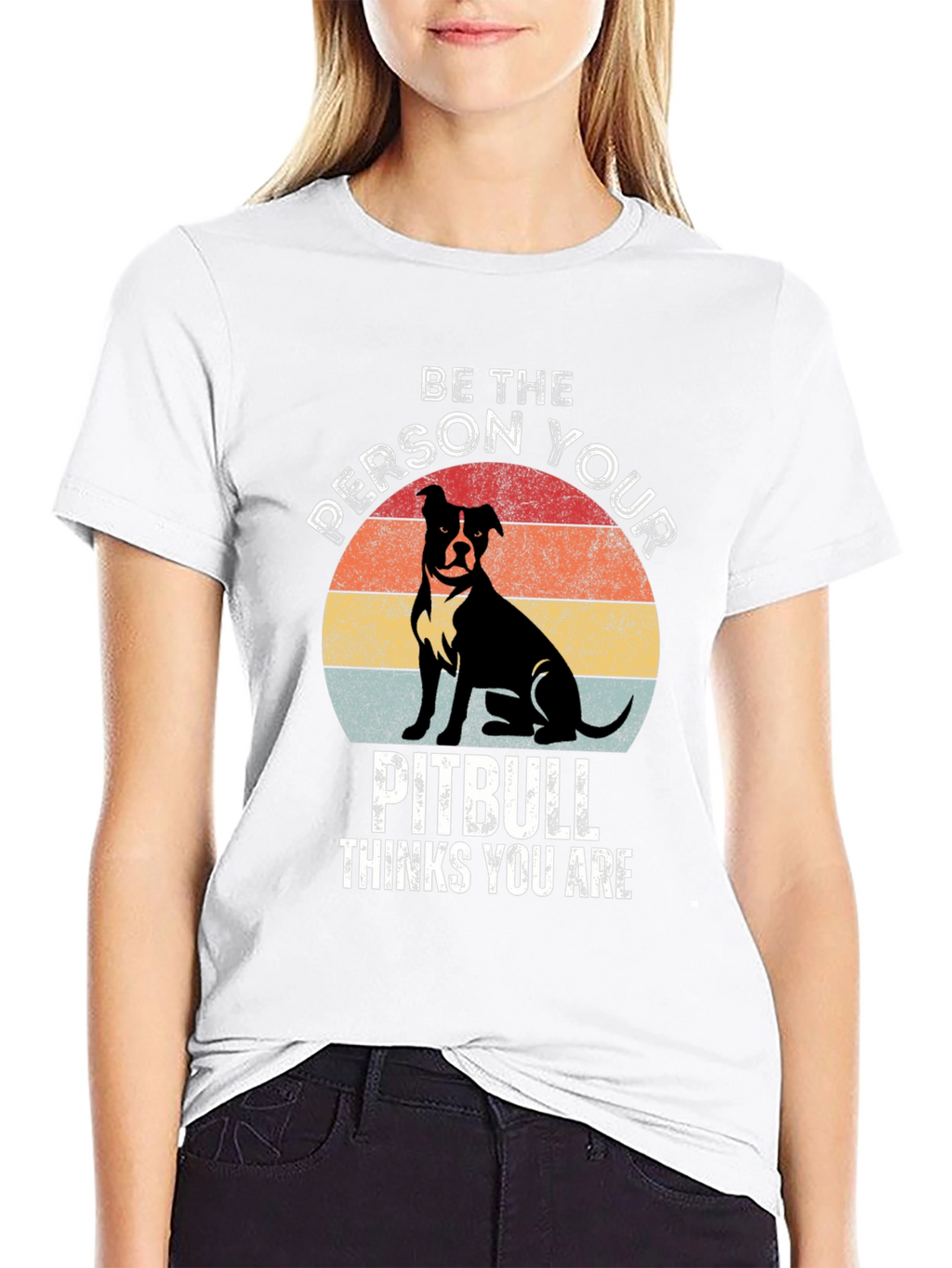 Be the Person Your Pitbull Thinks You Are T-Shirt