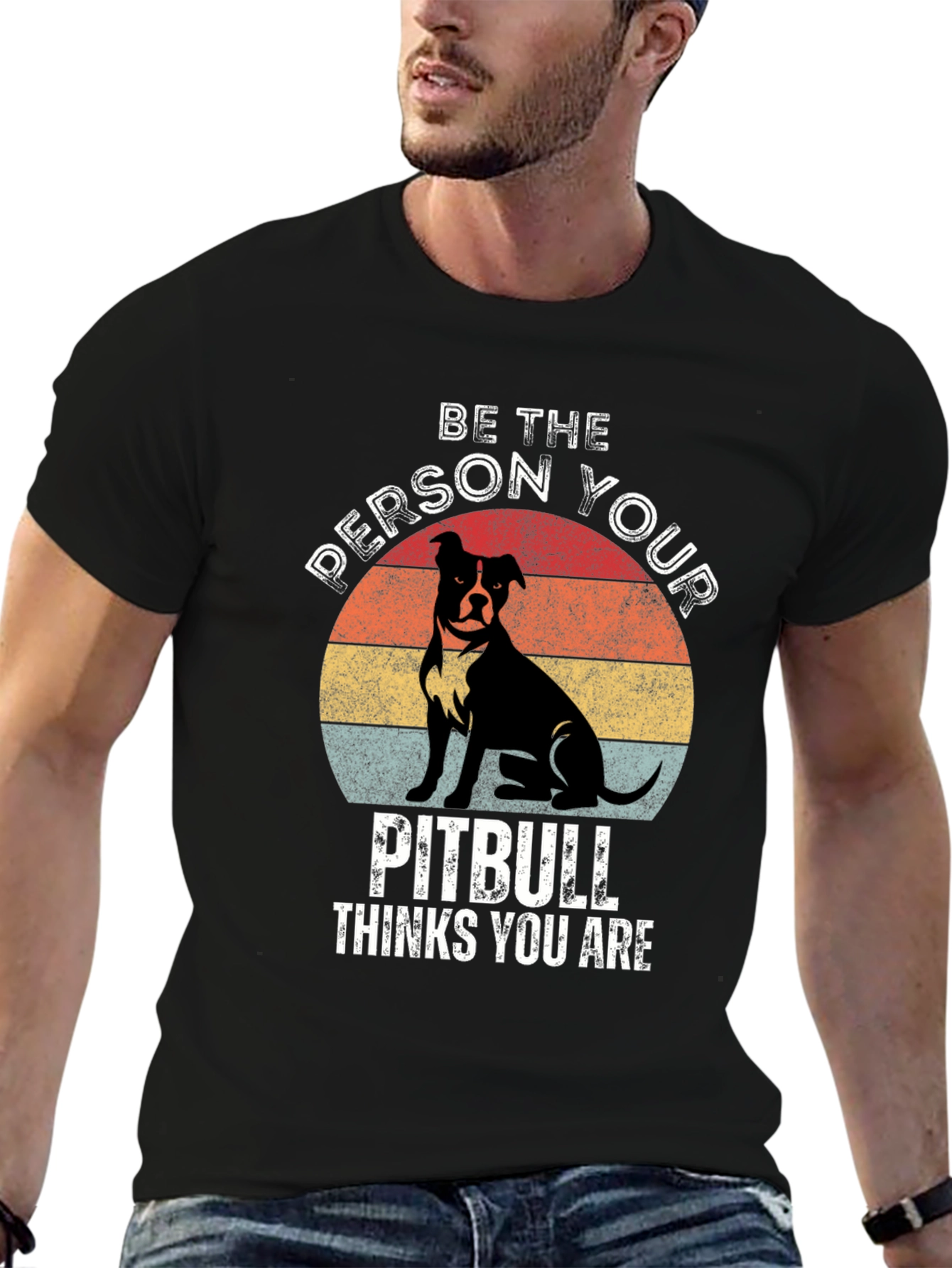 Be the Person Your Pitbull Thinks You Are T-Shirt