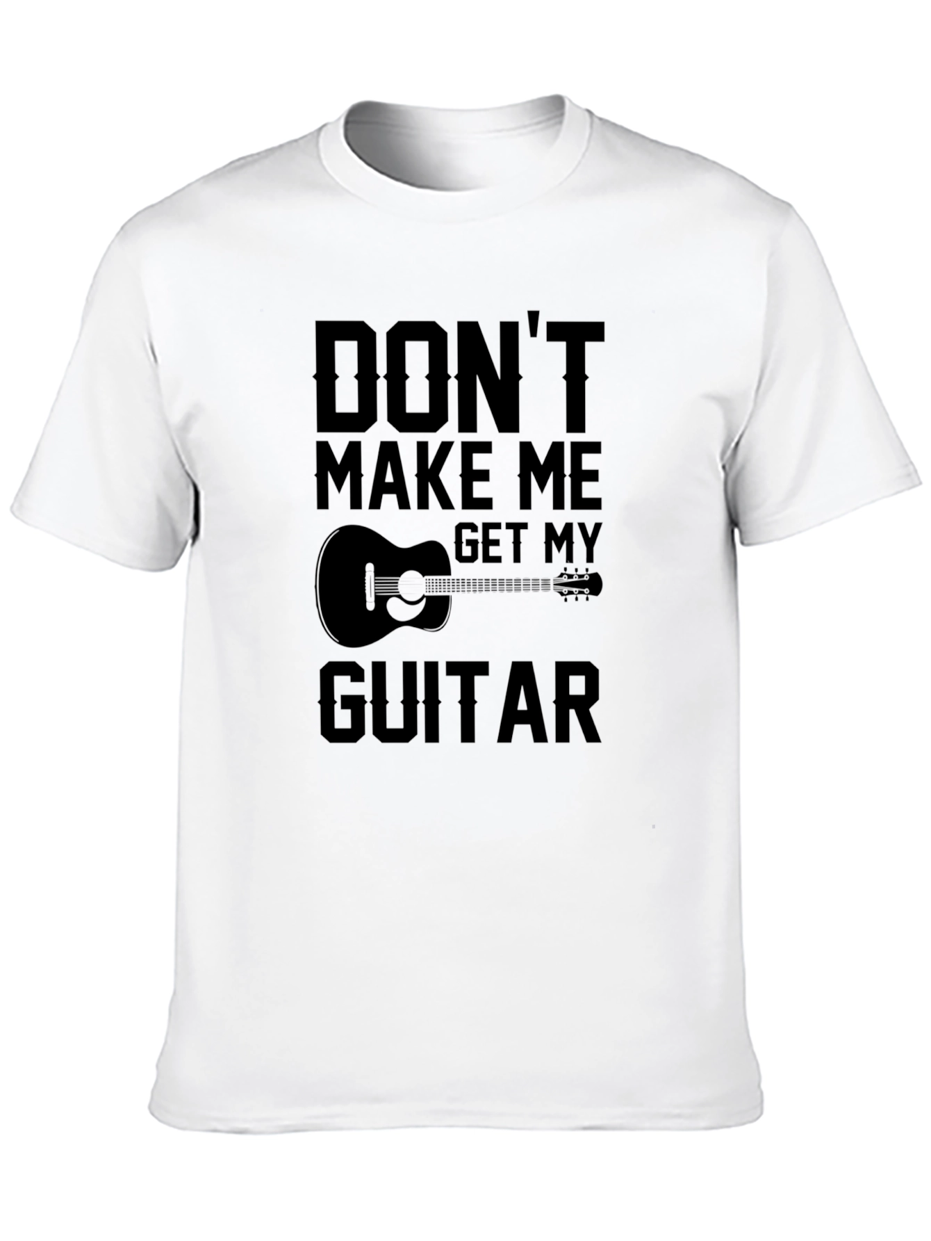 Dont Make Me Get My Guitar T-Shirt