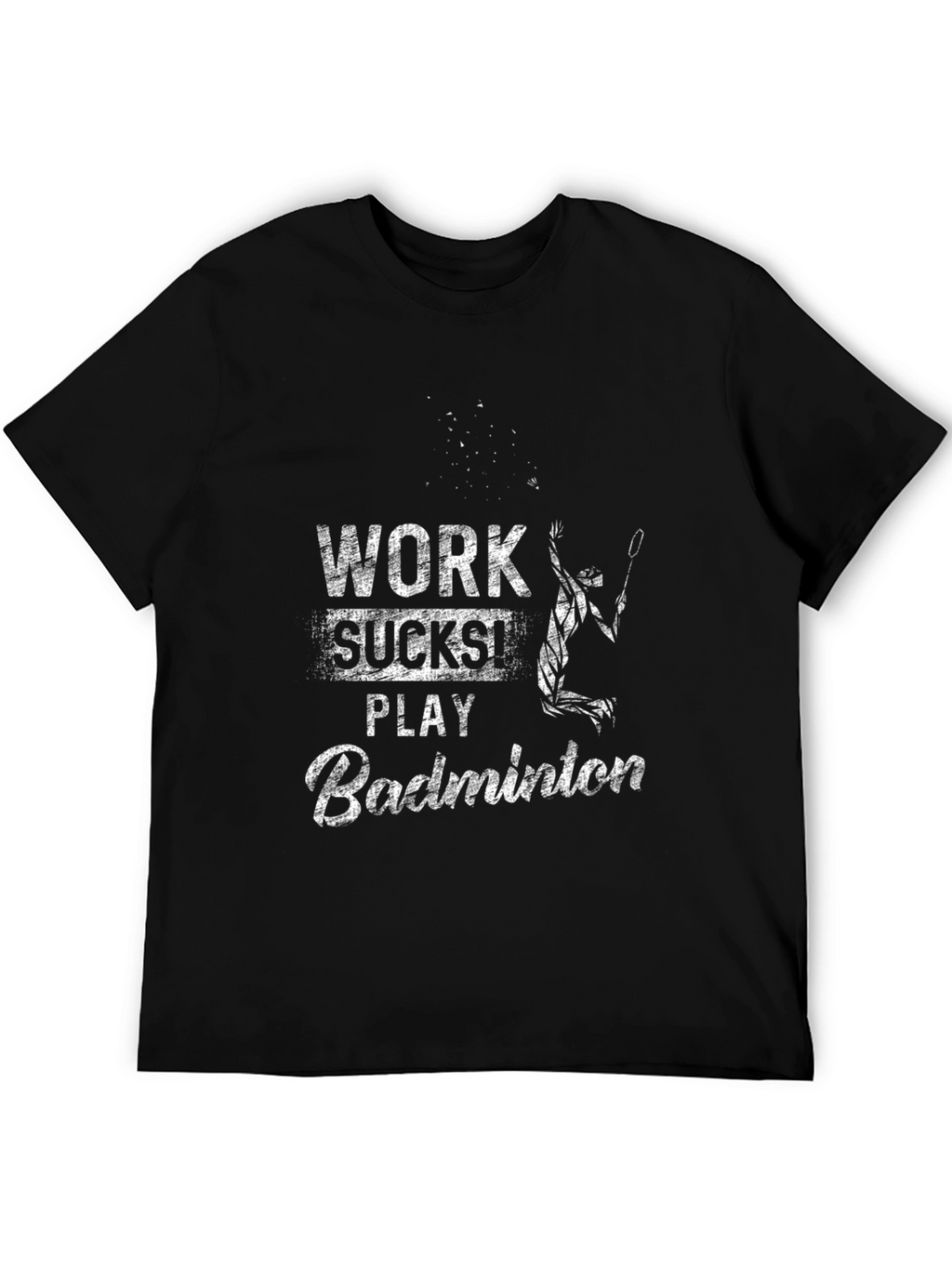 Work Sucks Play Badminton T-Shirt