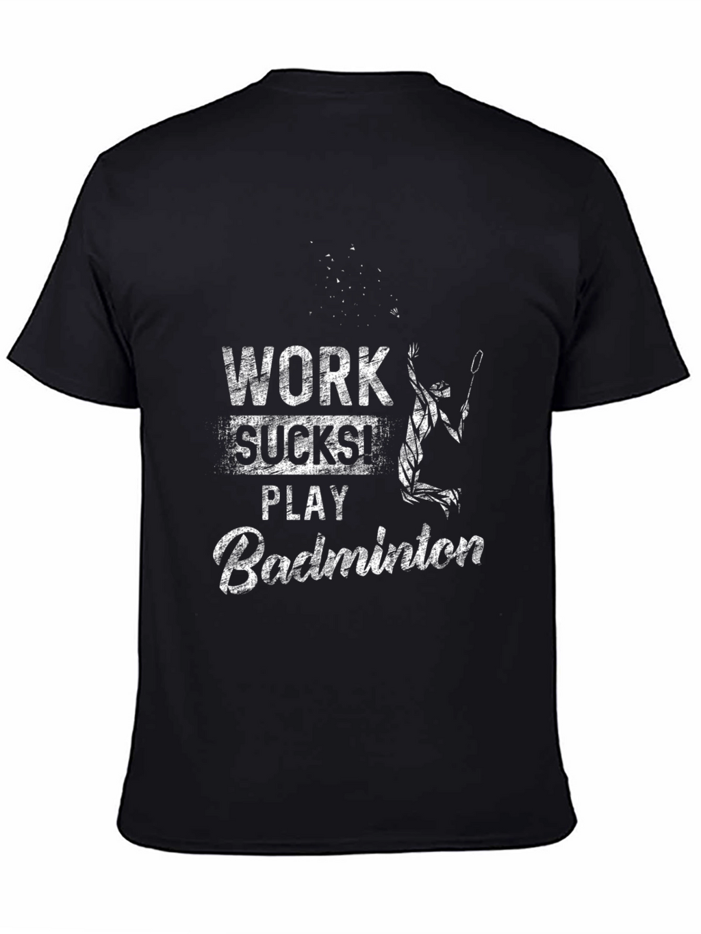 Work Sucks Play Badminton T-Shirt