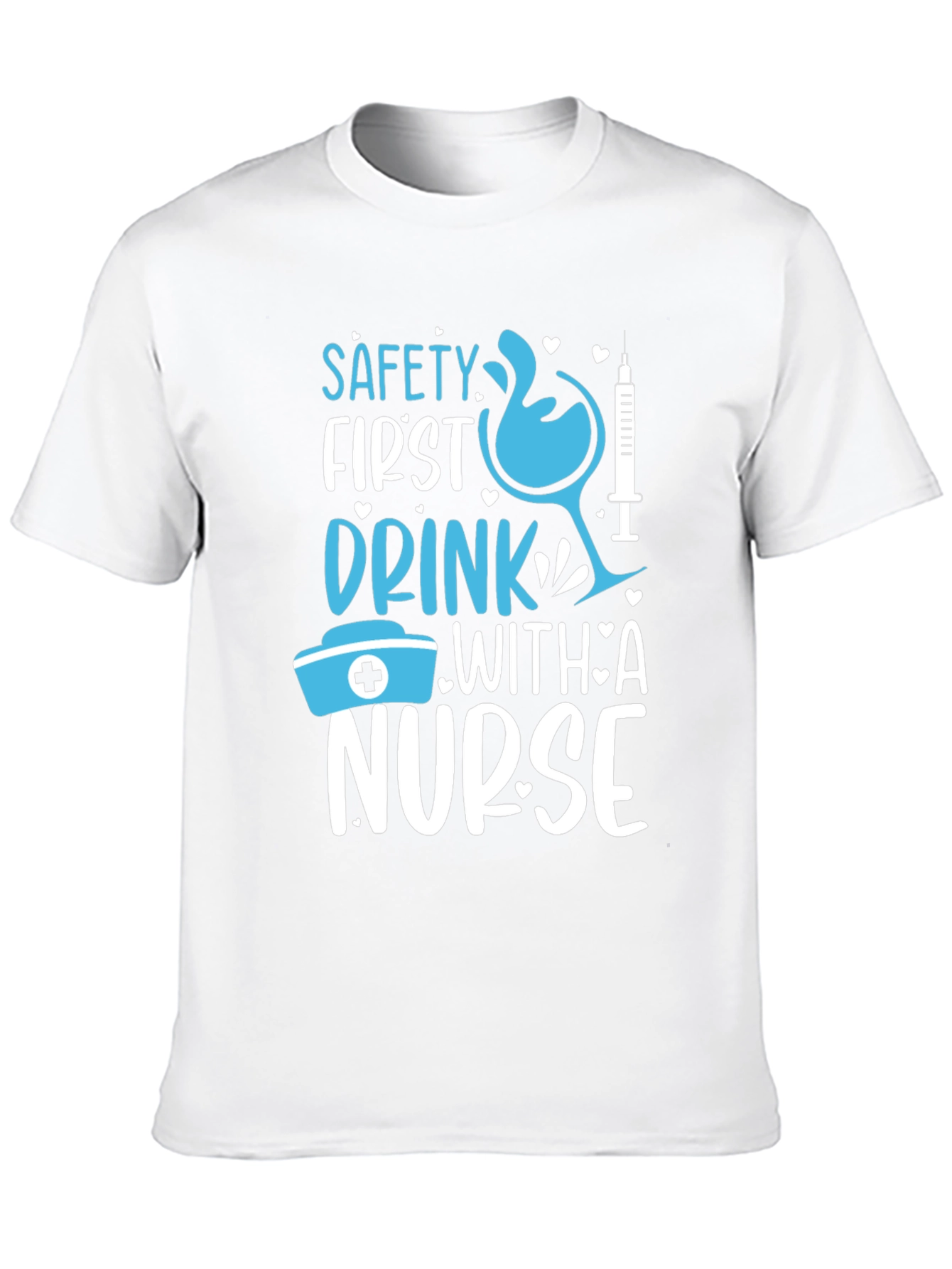 Safety First Drink With A Nurse Graphic T-Shirt