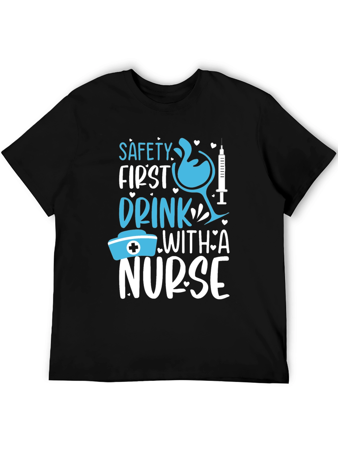 Safety First Drink With A Nurse Graphic T-Shirt
