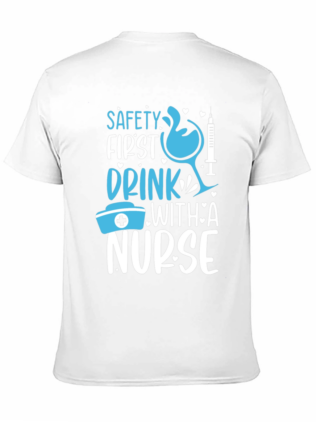 Safety First Drink With A Nurse Graphic T-Shirt
