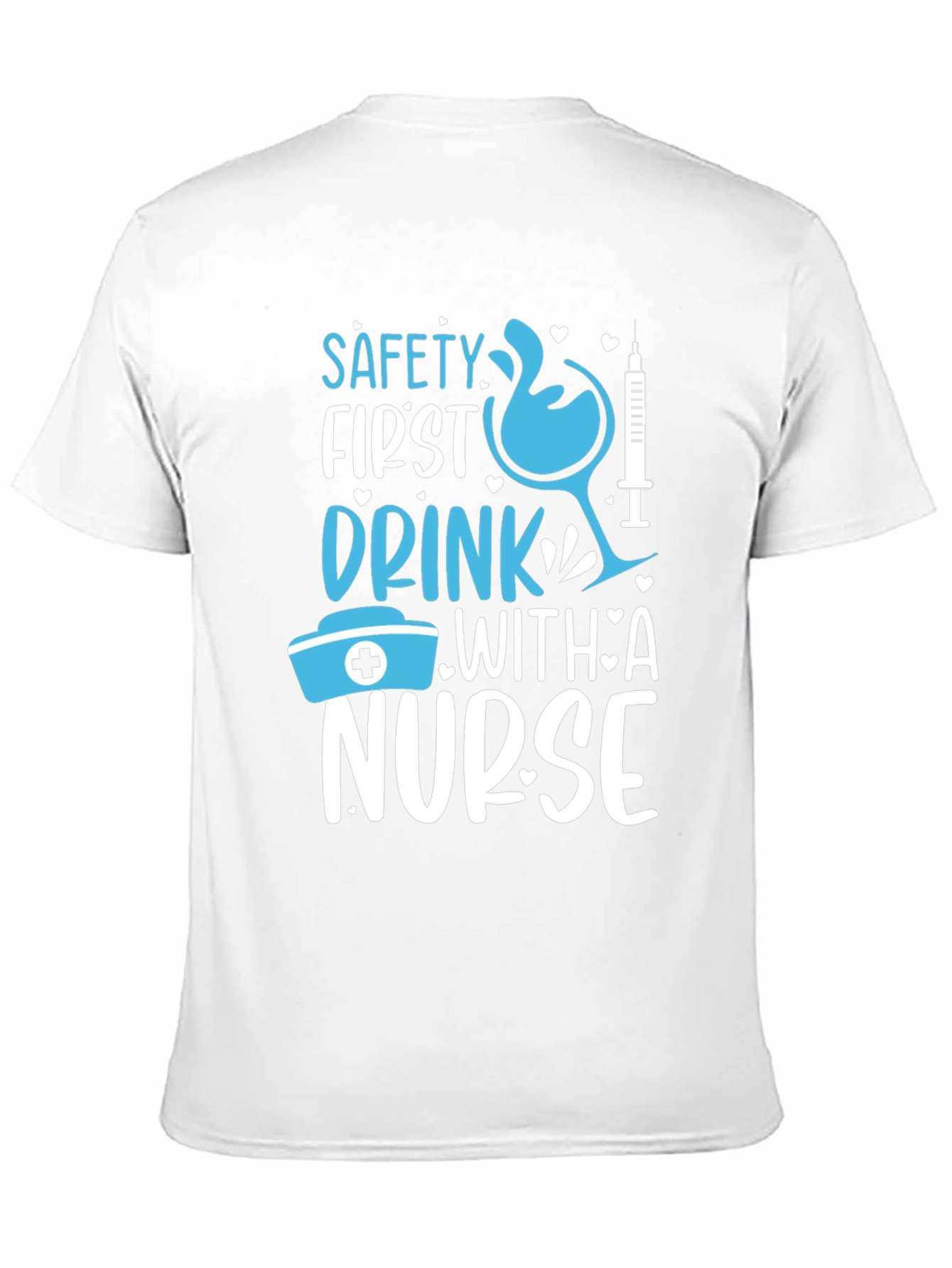 Safety First Drink With A Nurse Graphic T-Shirt