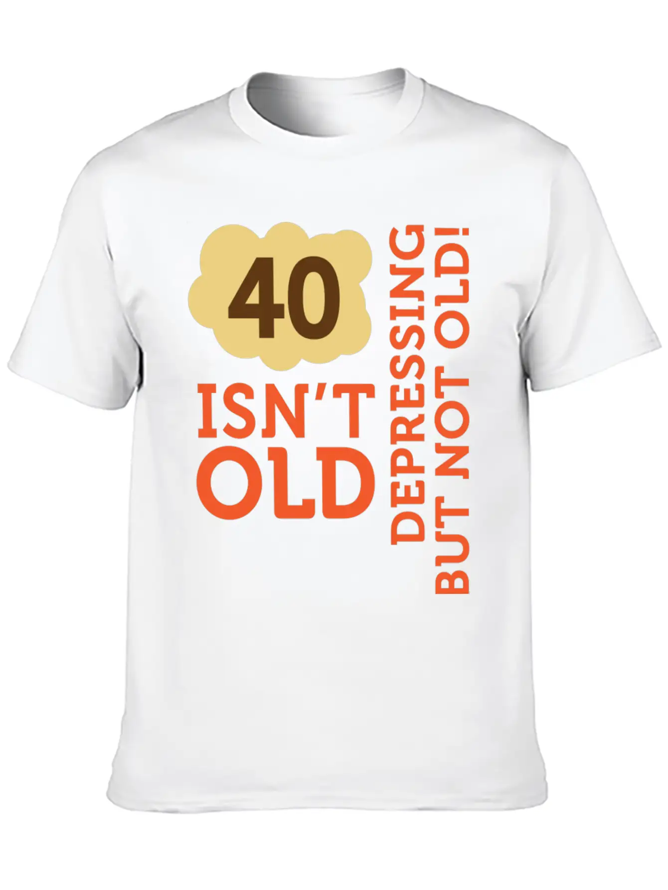 40 Is Not Old. Depressing, But Not Old! Essential Cotton Tee For Daily Outfits – Unisex Style