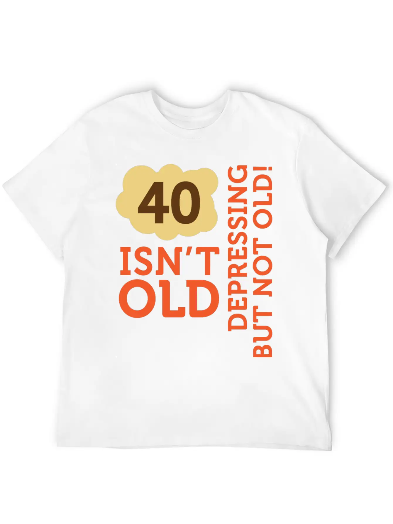 40 Is Not Old. Depressing, But Not Old! Essential Cotton Tee For Daily Outfits – Unisex Style