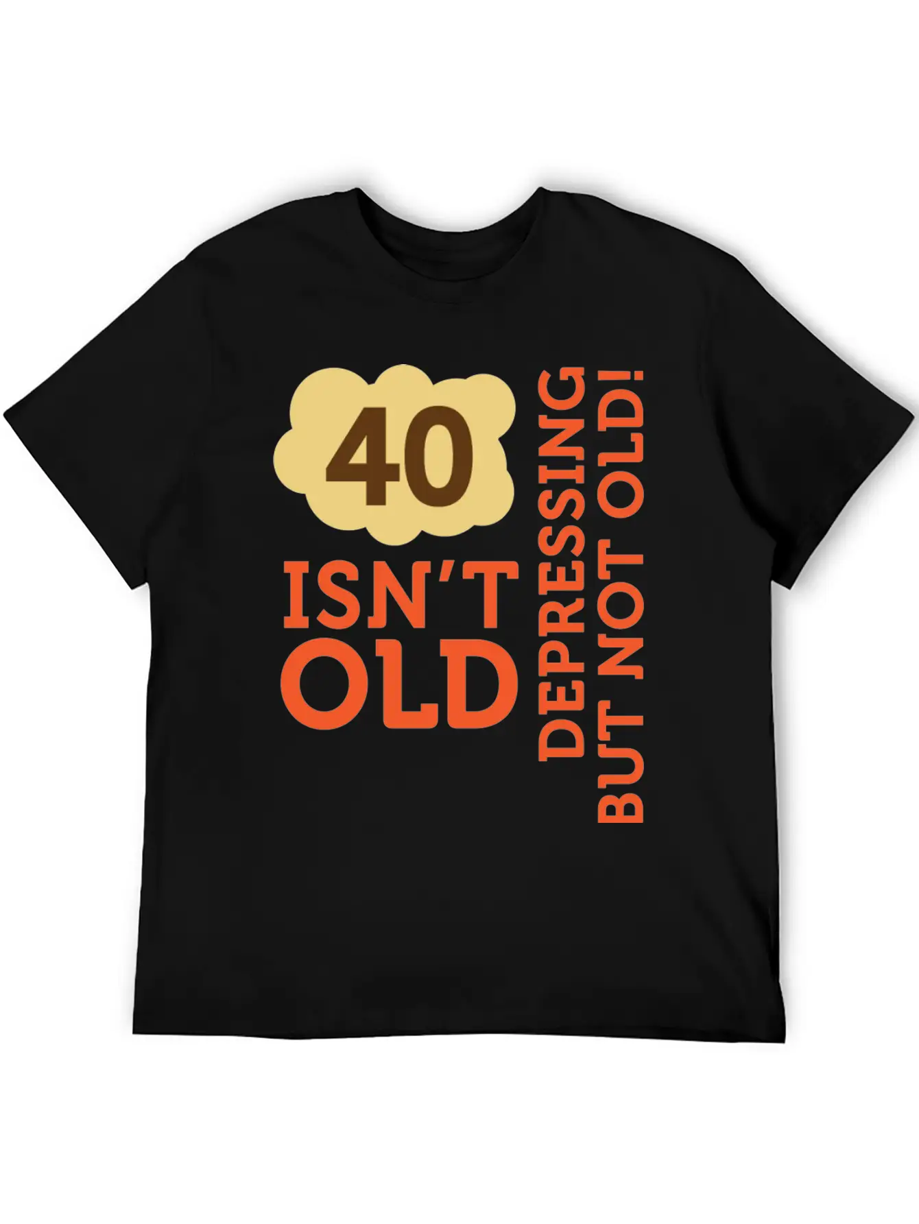 40 Is Not Old. Depressing, But Not Old! Essential Cotton Tee For Daily Outfits – Unisex Style