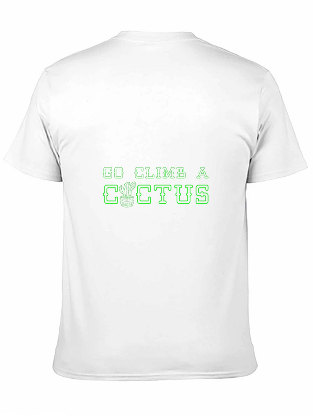 Go Climb A Cactus T-Shirt - Novelty Graphic Tee