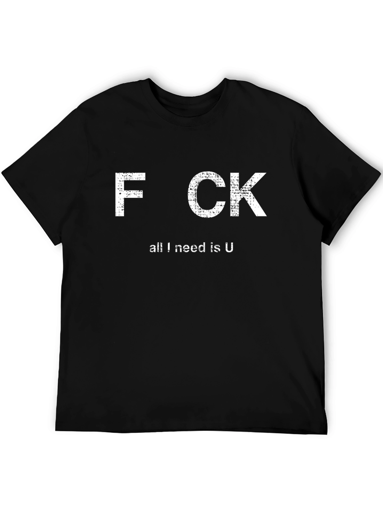 Funny Offensive Graphic T-Shirt - All I Need Is U