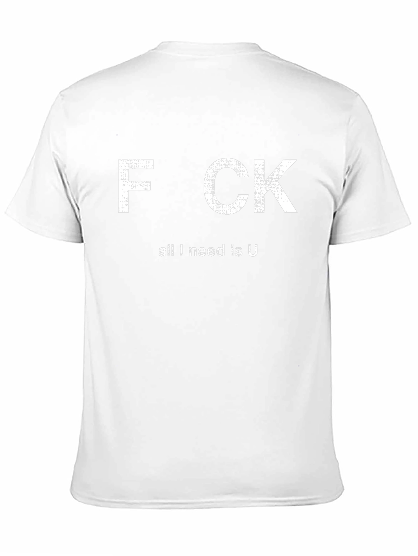 Funny Offensive Graphic T-Shirt - All I Need Is U