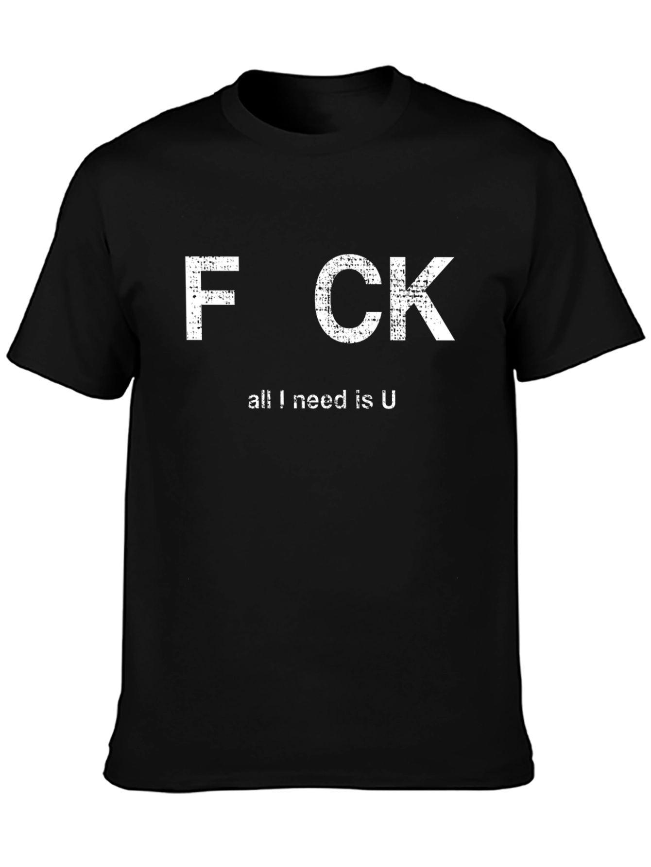 Funny Offensive Graphic T-Shirt - All I Need Is U