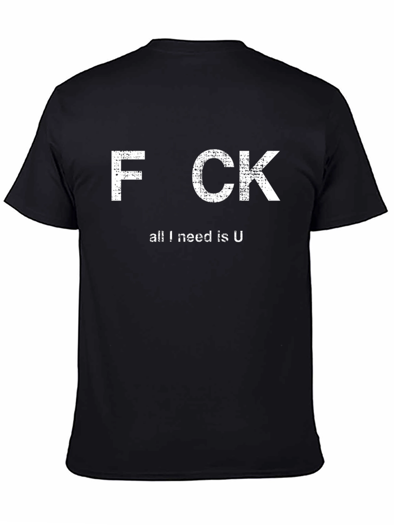 Funny Offensive Graphic T-Shirt - All I Need Is U