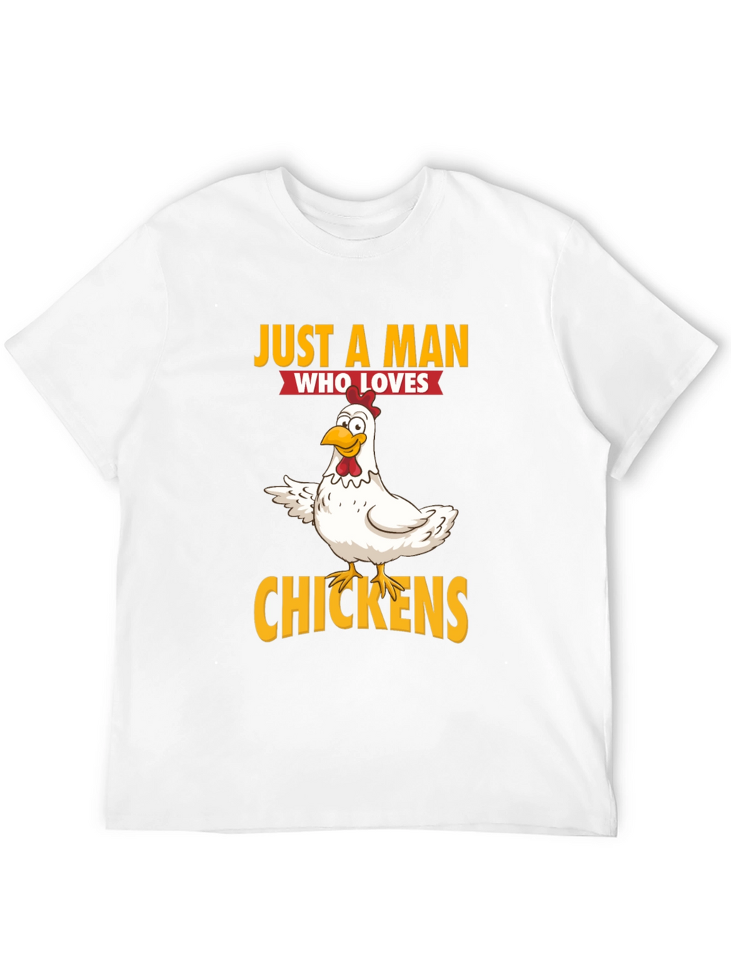 Just a Man Who Loves Chickens Graphic T-Shirt