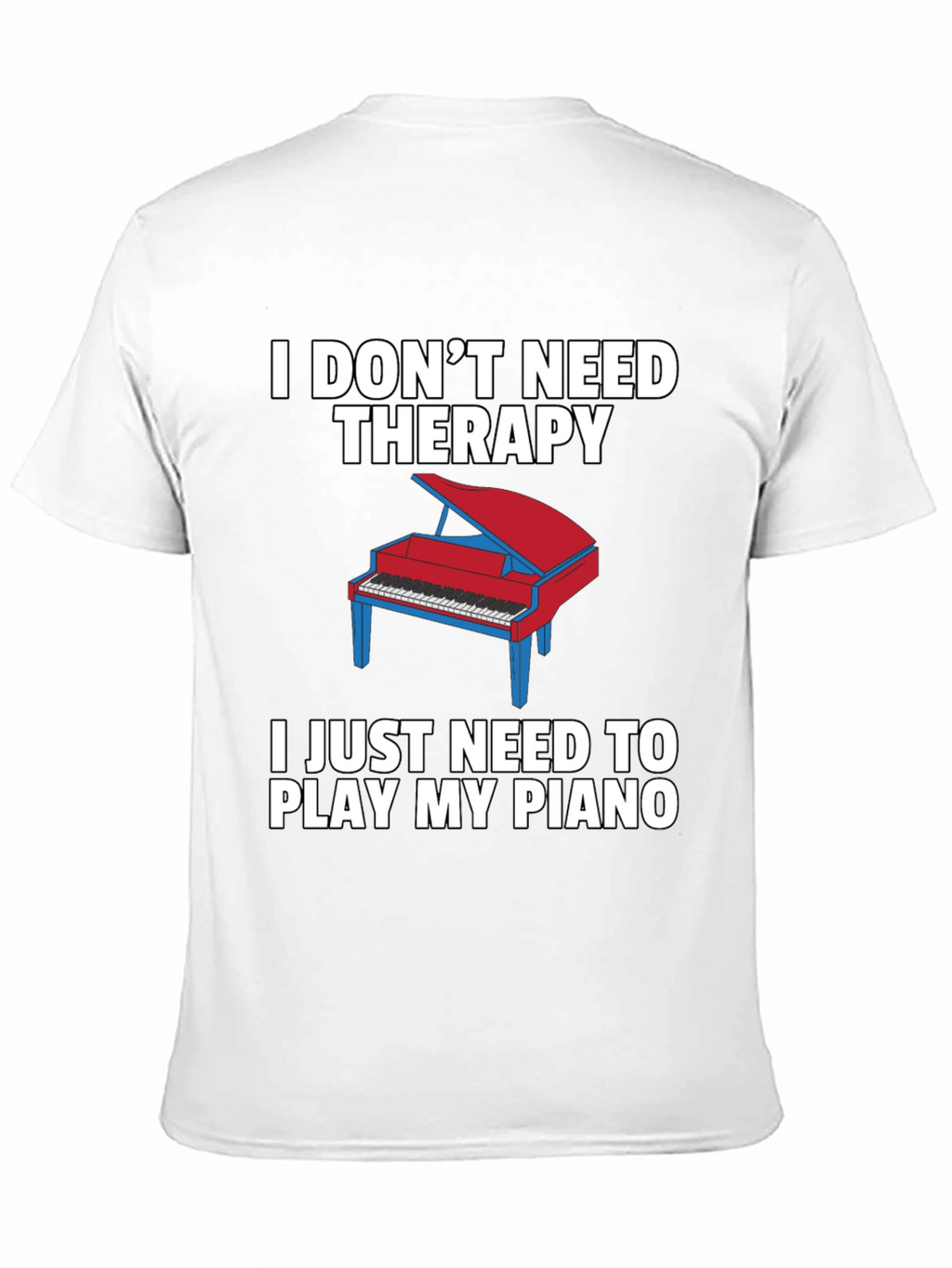 I Dont Need Therapy Piano T-Shirt