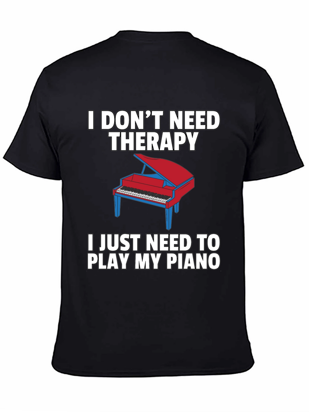 I Dont Need Therapy Piano T-Shirt