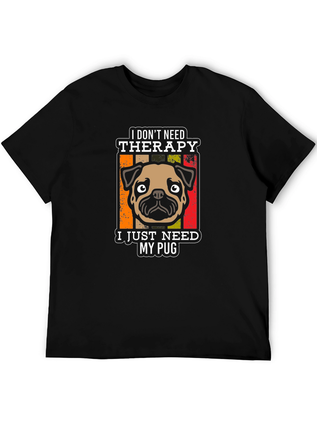 I Dont Need Therapy Pug T-Shirt