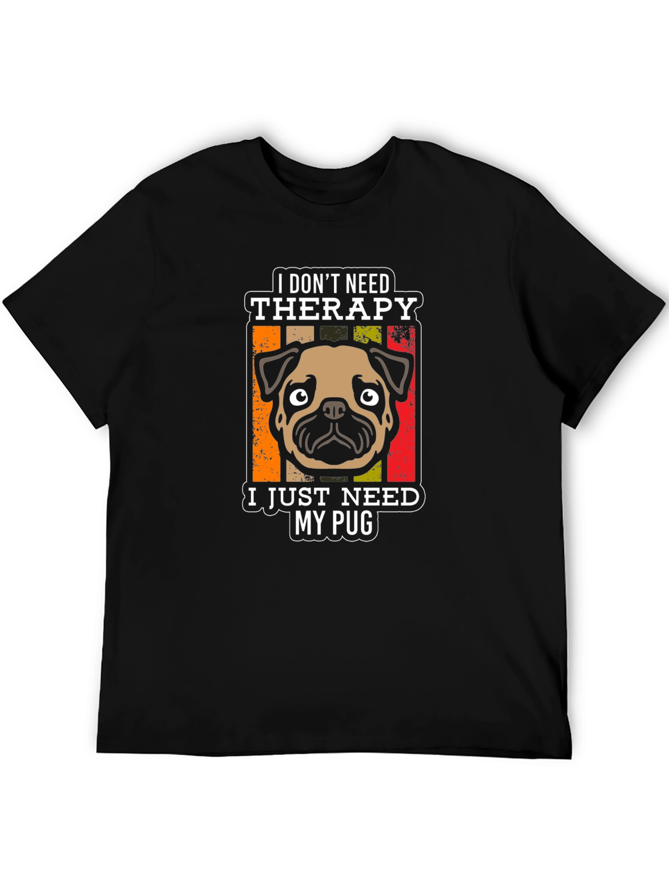 I Dont Need Therapy Pug T-Shirt