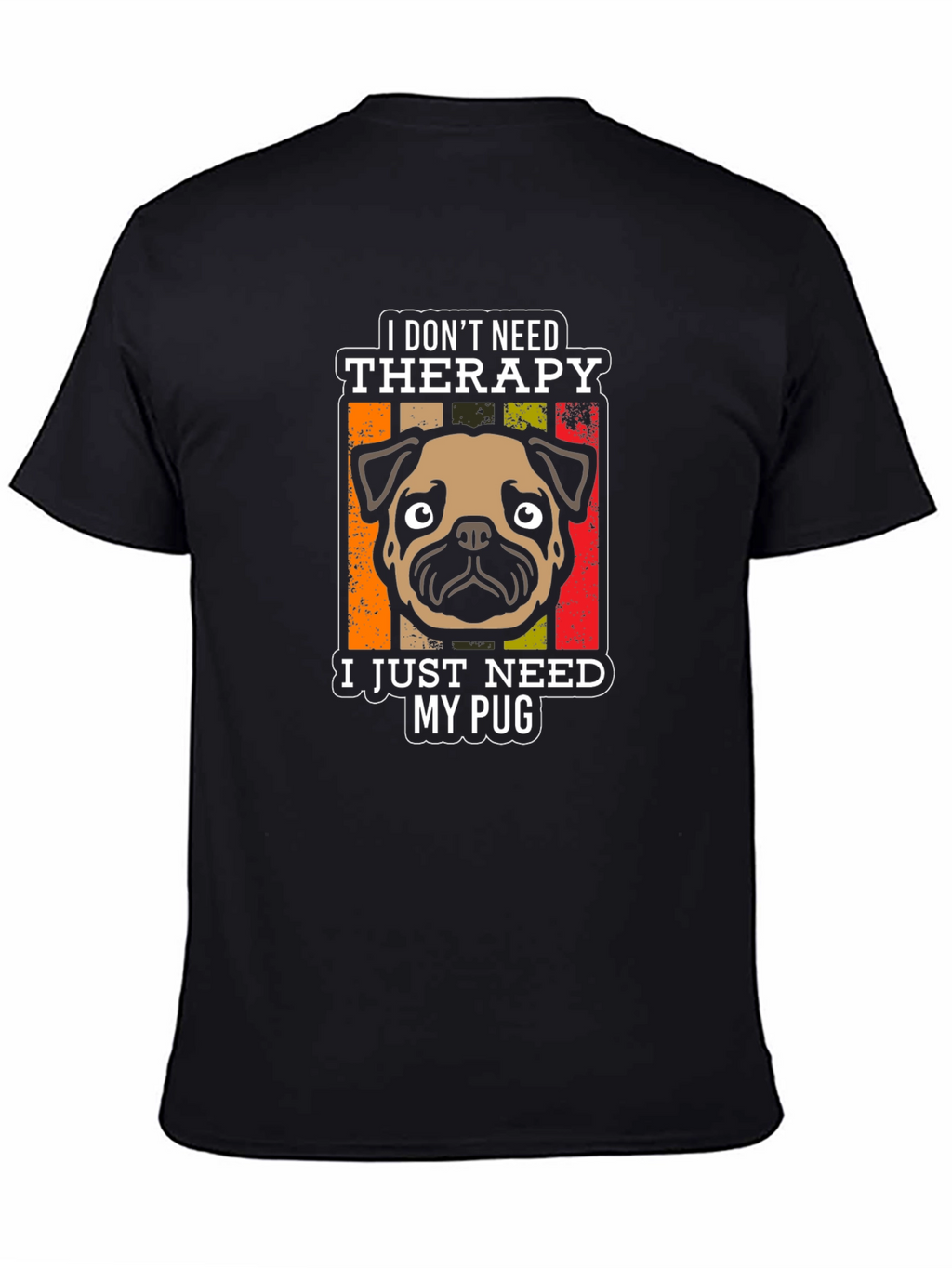 I Dont Need Therapy Pug T-Shirt