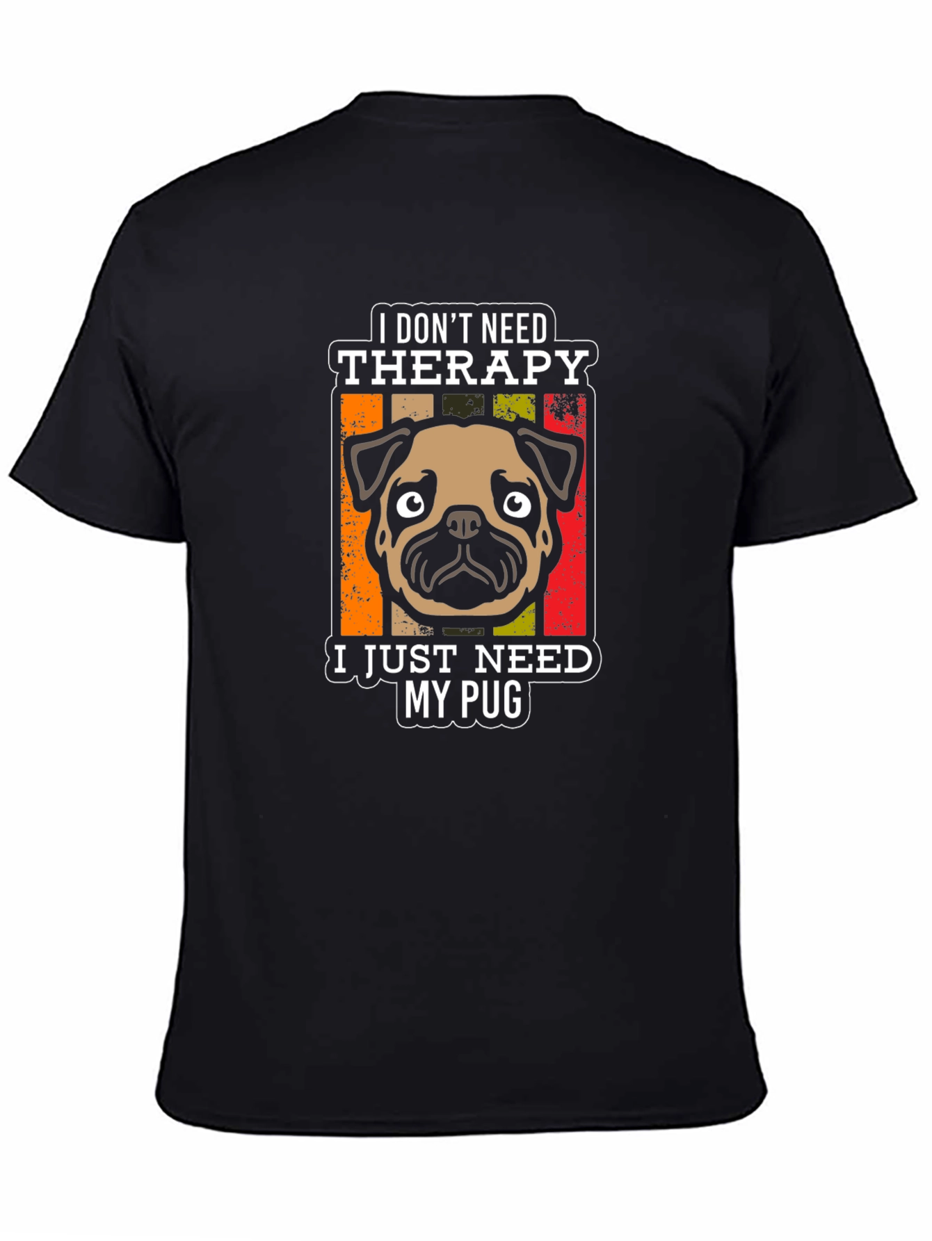 I Dont Need Therapy Pug T-Shirt