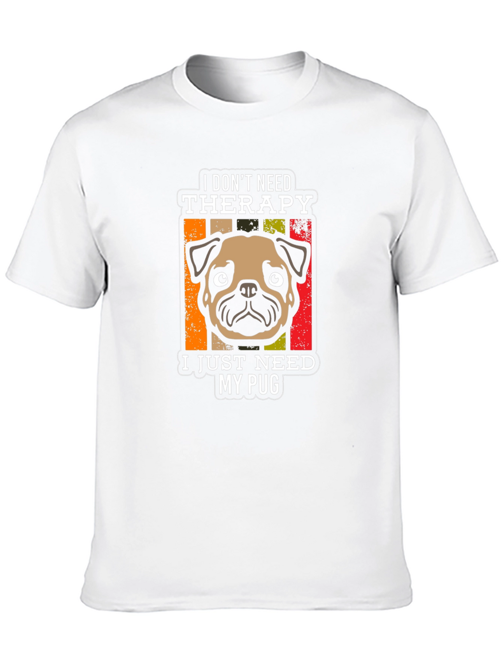 I Dont Need Therapy Pug T-Shirt