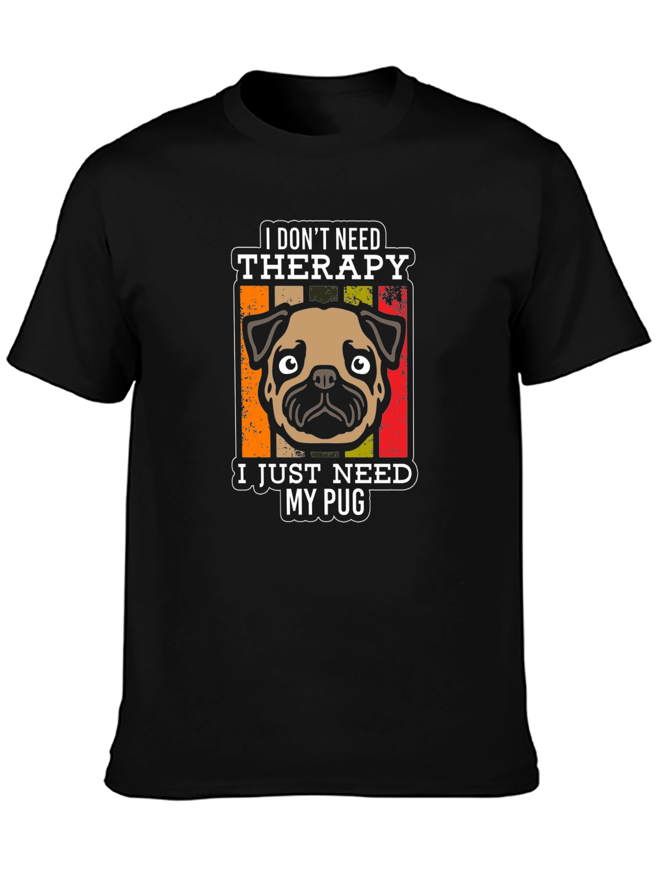 I Dont Need Therapy Pug T-Shirt